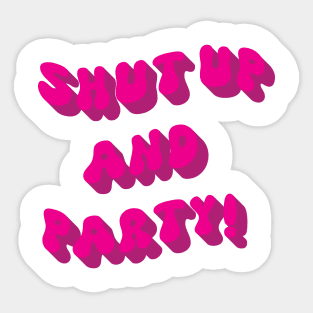 Shut up and Party pink Sticker